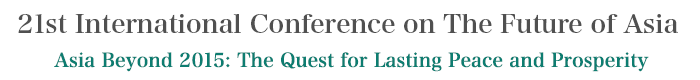 21st International Conference on The Future of Asia | Asia Beyond 2015: The Quest for Lasting Peace and Prosperity